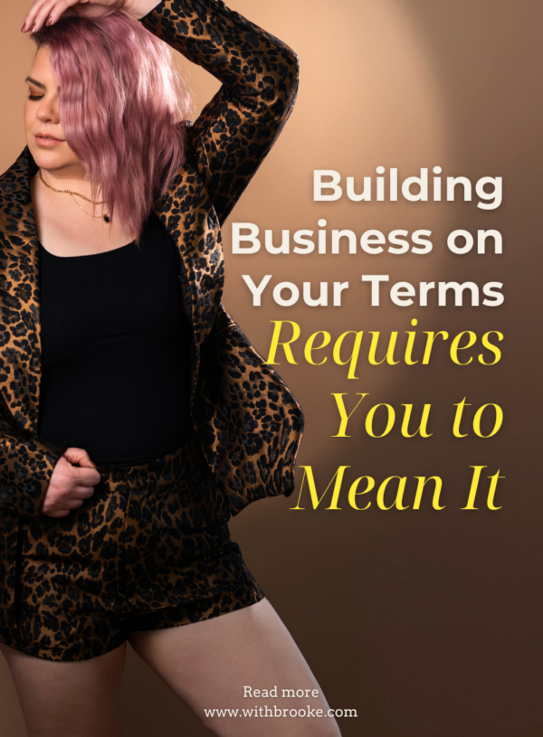 Building Business on Your Terms Requires You to Mean It