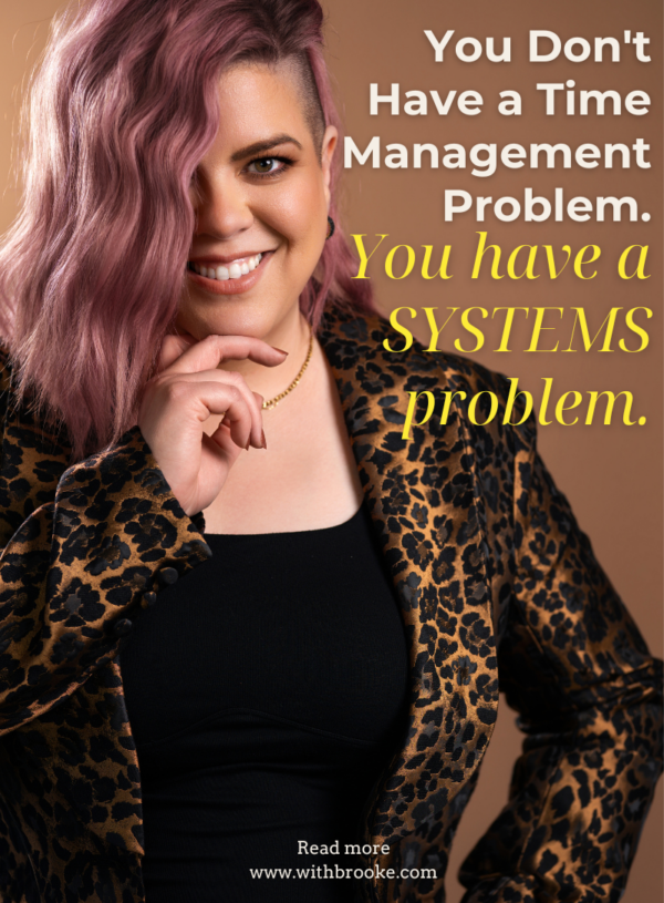 You Don’t Have a Time Management Problem. You Have a Systems Problem.